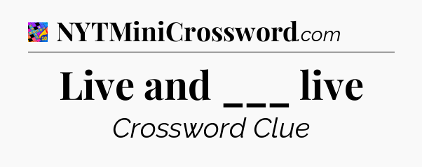 Live and ___ live Crossword Clue