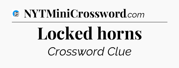 Locked horns Crossword Clue