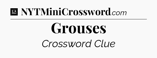 Grouses - LA Times Crossword
