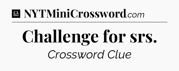Challenge for srs - LA Times Crossword