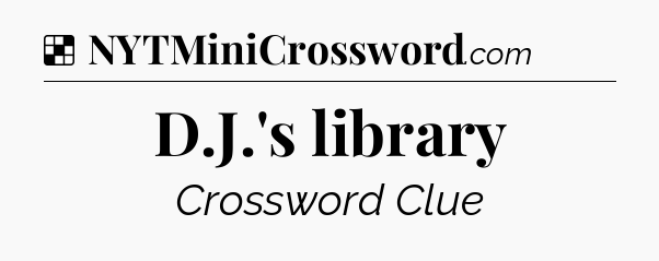 Solution: D.J.'s library - NYT Crossword