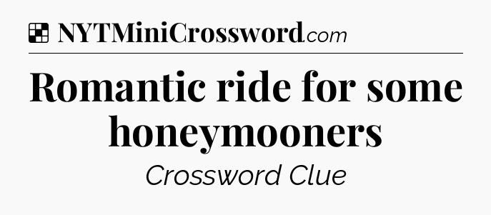 Solution: Romantic ride for some honeymooners - NYT Crossword