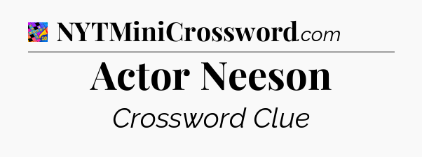 Actor Neeson Crossword Clue
