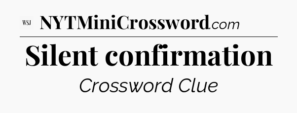 Silent confirmation - WSJ Crossword