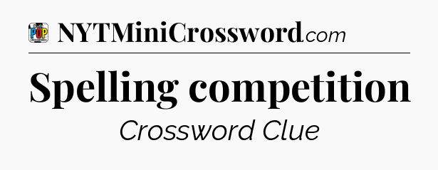 Spelling competition Crossword Clue