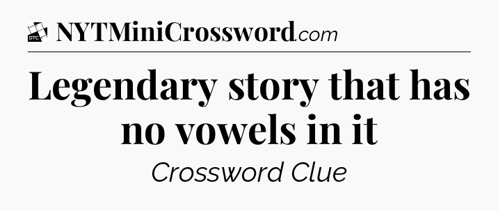 Legendary story that has no vowels in it - Daily Themed Classic Crossword