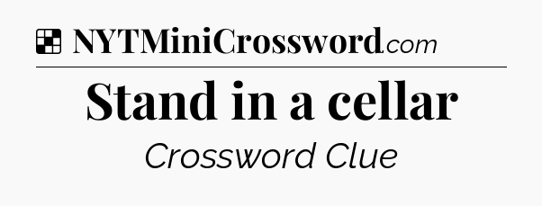 Solution: Stand in a cellar - NYT Crossword