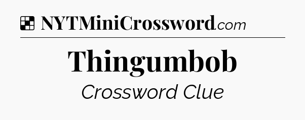 Solution: Thingumbob - NYT Crossword