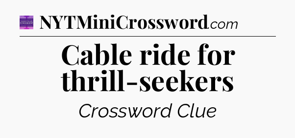 Cable ride for thrill-seekers - Thomas Joseph Crossword