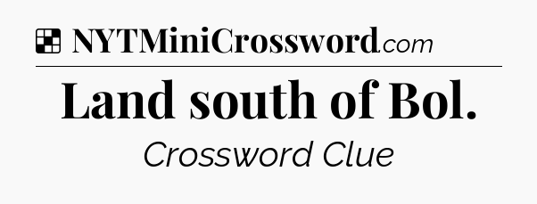 Solution: Land south of Bol - NYT Crossword