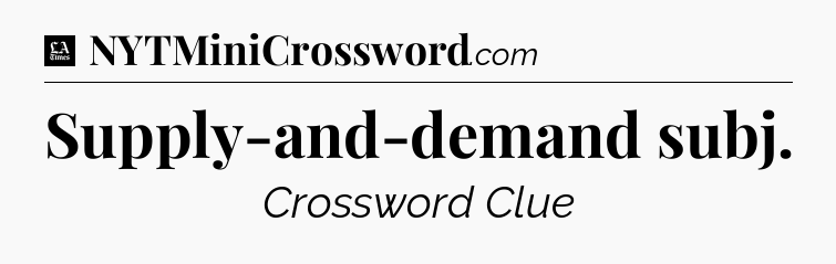 Supply-and-demand subj - LA Times Crossword