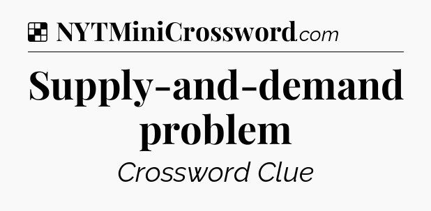 Solution: Supply-and-demand problem - NYT Crossword