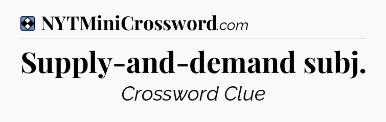 Solution: Supply-and-demand subj - NYT Mini Crossword