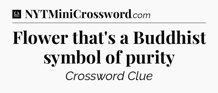 Flower that's a Buddhist symbol of purity - LA Times Crossword
