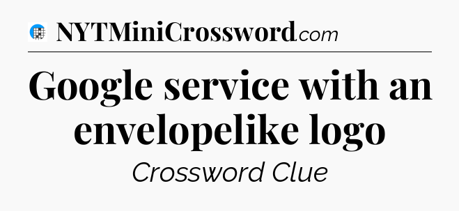 Google service with an envelopelike logo Crossword Clue