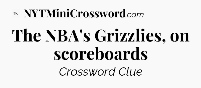 The NBA's Grizzlies, on scoreboards - WSJ Crossword