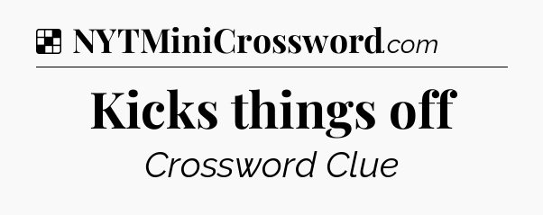 Solution: Kicks things off - NYT Crossword