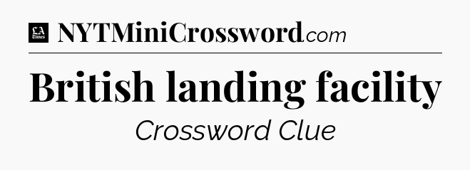 British landing facility - LA Times Crossword