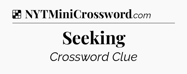 Solution: Seeking - NYT Crossword