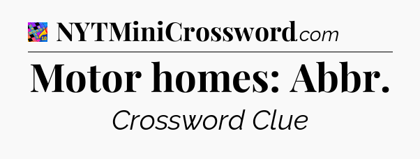 Motor homes: Abbr Crossword Clue