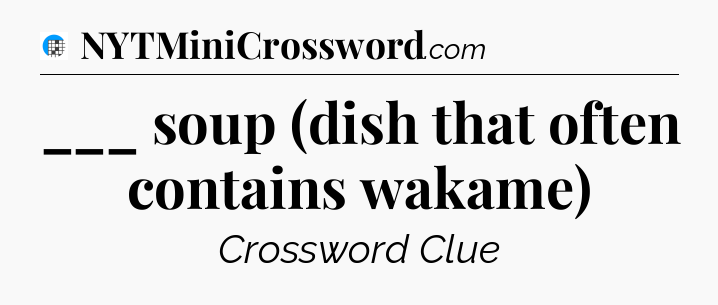 ___ soup (dish that often contains wakame) Crossword Clue