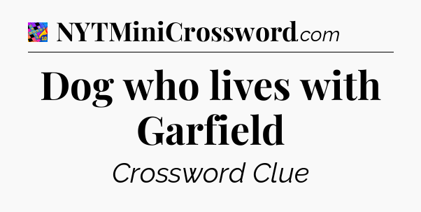 Dog who lives with Garfield Crossword Clue