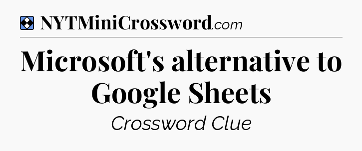 Solution: Microsoft's alternative to Google Sheets  - NYT Mini Crossword