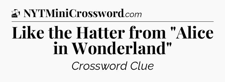 Like the Hatter from 