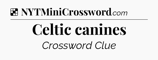 Solution: Celtic canines - NYT Crossword