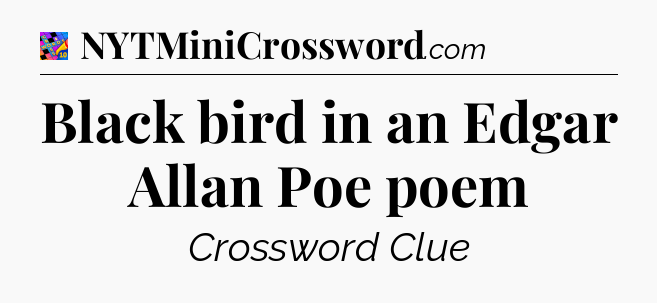 Black bird in an Edgar Allan Poe poem Crossword Clue