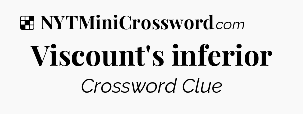 Solution: Viscount's inferior - NYT Crossword