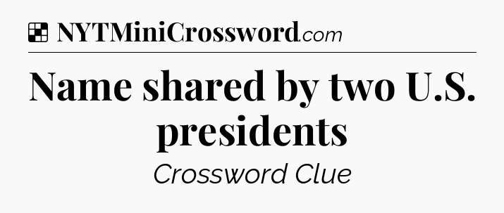 Solution: Name shared by two U.S. presidents - NYT Crossword