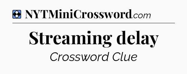 Solution: Streaming delay - NYT Mini Crossword