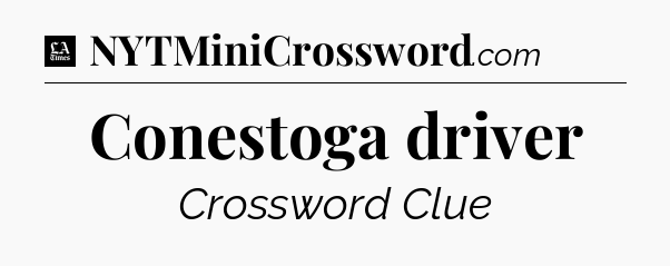 Conestoga driver - LA Times Crossword