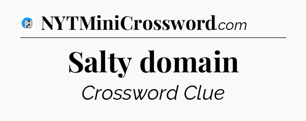 Salty domain Crossword Clue