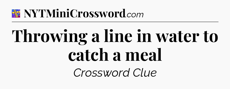 Throwing a line in water to catch a meal Codycross