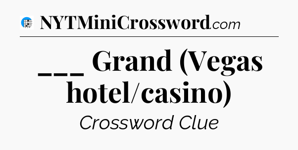___ Grand (Vegas hotel/casino) Crossword Clue