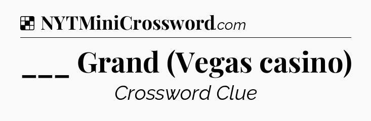 Solution: ___ Grand (Vegas casino) - NYT Crossword