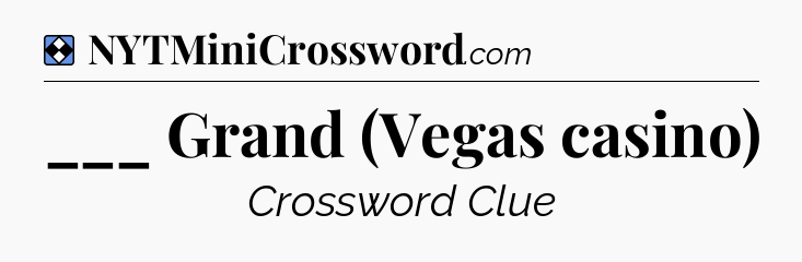Solution: ___ Grand (Vegas casino) - NYT Mini Crossword