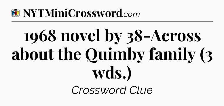1968 novel by 38-Across about the Quimby family (3 wds.) Crossword Clue