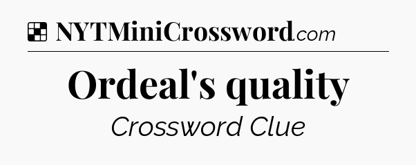 Solution: Ordeal's quality - NYT Crossword