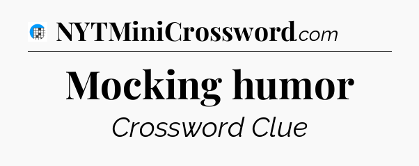 Mocking humor Crossword Clue
