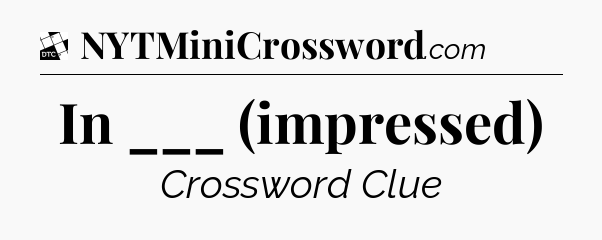 In ___ (impressed) - Daily Themed Classic Crossword