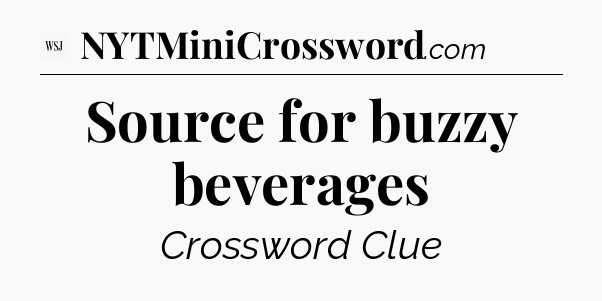 Source for buzzy beverages - WSJ Crossword