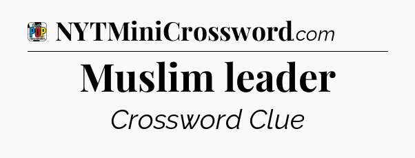 Muslim leader Crossword Clue
