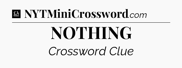 NOTHING - LA Times Crossword