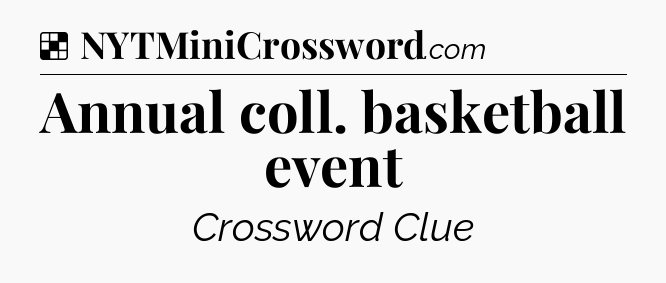 Solution: Annual coll. basketball event - NYT Crossword