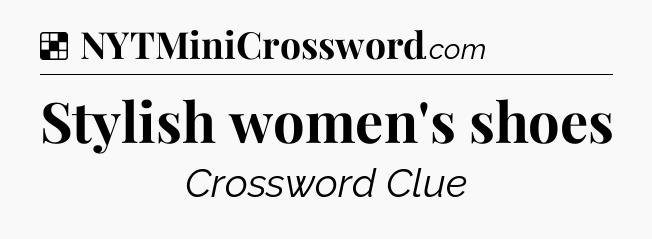 Solution: Stylish women's shoes - NYT Crossword