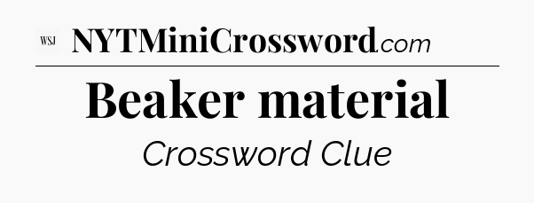 Beaker material - WSJ Crossword