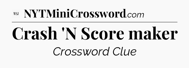 Crash 'N Score maker - WSJ Crossword